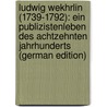 Ludwig Wekhrlin (1739-1792): Ein Publizistenleben Des Achtzehnten Jahrhunderts (German Edition) by Böhm Gottfried