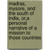 Madras, Mysore, and the South of India, Or,A Personal Narrative of a Mission to Those Countries door Elijah Hoole