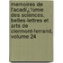 Memoires De L'Acadï¿½Mie Des Sciences, Belles-Lettres Et Arts De Clermont-Ferrand, Volume 24
