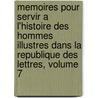 Memoires Pour Servir A L'Histoire Des Hommes Illustres Dans La Republique Des Lettres, Volume 7 by Jean-Pierre Nicron
