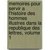 Memoires Pour Servir a L'Histoire Des Hommes Illustres Dans La Republique Des Lettres, Volume 1 door Jean Pierre Niceron