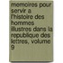 Memoires Pour Servir a L'Histoire Des Hommes Illustres Dans La Republique Des Lettres, Volume 9