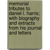 Memorial Tributes to Daniel L. Harris; With Biography and Extracts from His Journal and Letters by Henry M. Burt