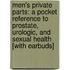 Men's Private Parts: A Pocket Reference to Prostate, Urologic, and Sexual Health [With Earbuds]