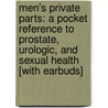 Men's Private Parts: A Pocket Reference to Prostate, Urologic, and Sexual Health [With Earbuds] door James H. Gilbaugh