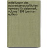 Mitteilungen Des Naturwissenschaftlichen Vereines Für Steiermark, Volume 1899 (German Edition) by Verein FüR. Stei Naturwissenschaftlicher