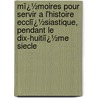 Mï¿½Moires Pour Servir a L'Histoire Ecclï¿½Siastique, Pendant Le Dix-Huitiï¿½Me Siecle door Michel Pierre Joseph Picot