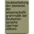 Neubearbeitung Der Elemente Der Wissenschaftl. Grammatik Der Deutschen Sprache (German Edition)