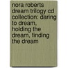 Nora Roberts Dream Trilogy Cd Collection: Daring To Dream, Holding The Dream, Finding The Dream door Nora Roberts