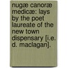 Nugæ Canoræ Medicæ: lays by the Poet Laureate of the New Town Dispensary [i.e. D. Maclagan]. by Unknown