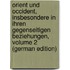 Orient Und Occident, Insbesondere in Ihren Gegenseitigen Beziehungen, Volume 2 (German Edition)