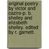 Original Poetry by Victor and Cazire-P. B. Shelley and Elizabeth Shelley. Edited by R. Garnett.