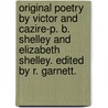 Original Poetry by Victor and Cazire-P. B. Shelley and Elizabeth Shelley. Edited by R. Garnett. by Professor Percy Bysshe Shelley