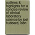 Outlines & Highlights For A Concise Review Of Clinical Laboratory Science By Joel Hubbard, Isbn