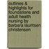 Outlines & Highlights For Foundations And Adult Health Nursing By Barbara Lauritsen Christensen