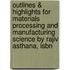 Outlines & Highlights For Materials Processing And Manufacturing Science By Rajiv Asthana, Isbn