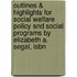 Outlines & Highlights For Social Welfare Policy And Social Programs By Elizabeth A. Segal, Isbn