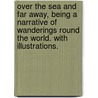 Over the Sea and far away, being a Narrative of wanderings round the world. With illustrations. door Thomas Woodbine Hinchliff