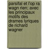Parsifal Et L'Op Ra Wagn Rien; Avec Les Principaux Motifs Des Drames Lyriques de Richard Wagner door Edmond Hippeau