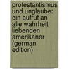 Protestantismus Und Unglaube: Ein Aufruf an Alle Wahrheit Liebenden Amerikaner (German Edition) door Xavier Weninger Francis