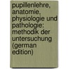 Pupillenlehre, Anatomie, Physiologie Und Pathologie: Methodik Der Untersuchung (German Edition) door Bach Ludwig