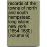 Records of the Towns of North and South Hempstead, Long Island, New York [1654-1880] (Volume 6) door Hempstead