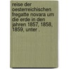 Reise der Oesterreichischen Fregatte Novara um die Erde in den Jahren 1857, 1858, 1859, unter . door Scherzer Karl