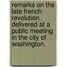 Remarks on the late French Revolution. Delivered at a public meeting in the City of Washington. door Lewis Cass
