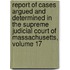 Report of Cases Argued and Determined in the Supreme Judicial Court of Massachusetts, Volume 17
