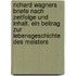Richard Wagners briefe nach zeitfolge und inhalt. Ein beitrag zur lebensgeschichte des meisters