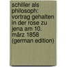 Schiller Als Philosoph: Vortrag Gehalten in Der Rose Zu Jena Am 10. März 1858 (German Edition) door Fisher Kuno