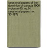 Sessional Papers of the Dominion of Canada 1906 (Volume 40, No.14, Sessional Papers No. 33-187) by Canada. Parliament