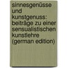 Sinnesgenüsse Und Kunstgenuss: Beiträge Zu Einer Sensualistischen Kunstlehre (German Edition) door Julius Möbius Paul