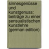 Sinnesgenüsse Und Kunstgenuss: Beiträge Zu Einer Sensualistischen Kunstlehre (German Edition) by Julius Möbius Paul