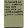 Sociale Rettung Durch Wirkliches Recht Statt Raubpolitik Und Knechtsjuristerei (German Edition) by Karl D¿Uhring Eugen