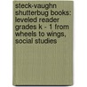 Steck-Vaughn Shutterbug Books: Leveled Reader Grades K - 1 from Wheels to Wings, Social Studies door Tba