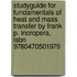 Studyguide For Fundamentals Of Heat And Mass Transfer By Frank P. Incropera, Isbn 9780470501979