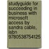 Studyguide For Succeeding In Business With Microsoft Access By Sandra Cable, Isbn 9780538754125