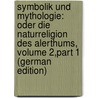 Symbolik Und Mythologie: Oder Die Naturreligion Des Alerthums, Volume 2,part 1 (German Edition) by Christian Baur Ferdinand