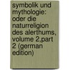 Symbolik Und Mythologie: Oder Die Naturreligion Des Alerthums, Volume 2,part 2 (German Edition) by Christian Baur Ferdinand