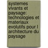 Systemes Vivants Et Paysage: Technologies Et Materiaux Evolutifs Pour L Architecture Du Paysage door Liat Margolis