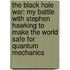 The Black Hole War: My Battle With Stephen Hawking To Make The World Safe For Quantum Mechanics