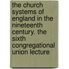 The Church Systems of England in the Nineteenth Century. the Sixth Congregational Union Lecture door James Guinness Rogers