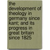 The Development of Theology in Germany Since Kant; And Its Progress in Great Britain Since 1825 door Otto Pfleiderer