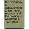 The Diplomacy Of Appeasement; Anglo-french Relations And The Prelude To World War Ii, 1931-1938 door Arthur Homer Furnia