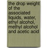 The Drop Weight of the Associated Liquids, Water, Ethyl Alcohol, Methyl Alcohol and Acetic Acid door Almer McDuffee McAfee