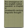 The Emergence of the English Native Speaker: A Chapter in Nineteenth-Century Linguistic Thought door Stephanie Hackert