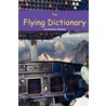 The Flying Dictionary: A Fascinating and Unparalleled Primer (Air Crashes and Miracle Landings) by Christopher Bartlett