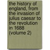 The History Of England, From The Invasion Of Julius Caesar To The Revolution In 1688 (Volume 2) by Hume David Hume