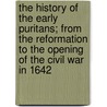 The History of the Early Puritans; From the Reformation to the Opening of the Civil War in 1642 door Pierre S. Laurentie
